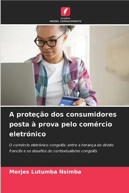A proteção dos consumidores posta à prova pelo comércio eletrónico by Lutumba Nsimba, Merjes