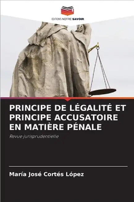 Principe de Légalité Et Principe Accusatoire En Matière Pénale by Maria Jose Cortes Lopez