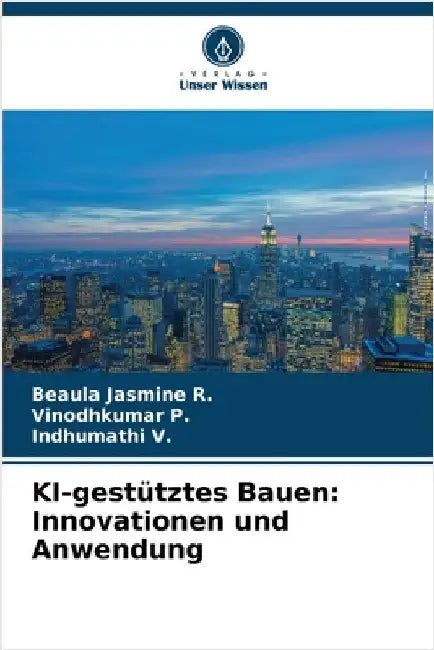 KI-gestütztes Bauen: Innovationen und Anwendung by Beaula Jasmine R