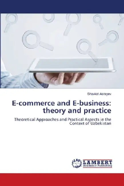 E-commerce and E-business: theory and practice by Shavkat Asrayev