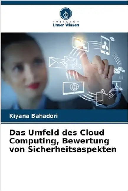Das Umfeld des Cloud Computing, Bewertung von Sicherheitsaspekten by Bahadori, Kiyana