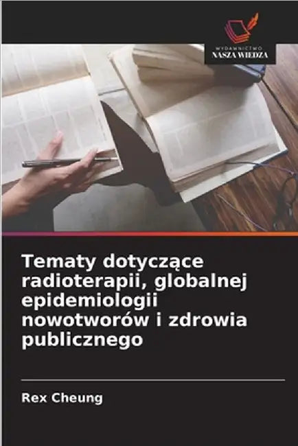 Tematy dotyczące radioterapii, globalnej epidemiologii nowotworów i zdrowia publicznego by Cheung, Rex