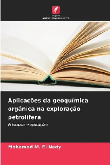 Aplicações da geoquímica orgânica na exploração petrolífera by Mohamed M. El Nady