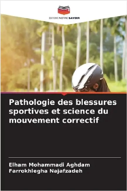 Pathologie des blessures sportives et science du mouvement correctif by Elham Mohammadi Aghdam