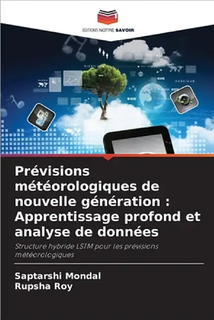 Prévisions météorologiques de nouvelle génération: Apprentissage profond et analyse de données by Saptarshi Mondal