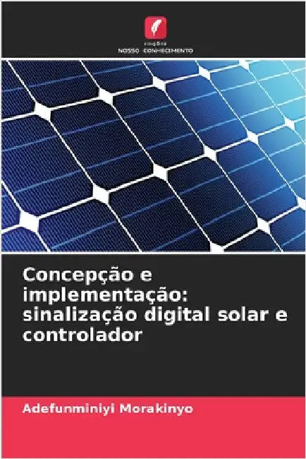 Concepção e implementação: sinalização digital solar e controlador by Adefunminiyi Morakinyo