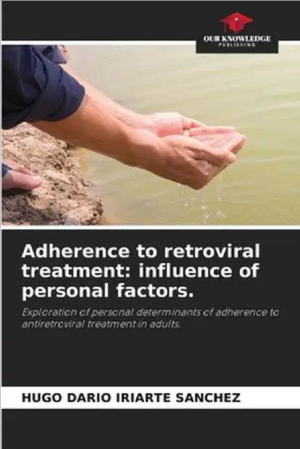 Adherence to retroviral treatment: influence of personal factors. by Hugo Darío Iriarte Sánchez