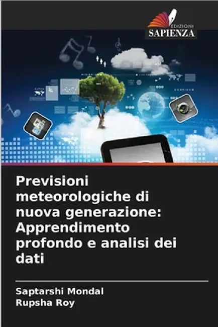 Previsioni meteorologiche di nuova generazione: Apprendimento profondo e analisi dei dati by Mondal, Saptarshi
