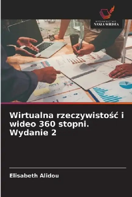 Wirtualna rzeczywistośc i wideo 360 stopni. Wydanie 2 by Elisabeth Alidou