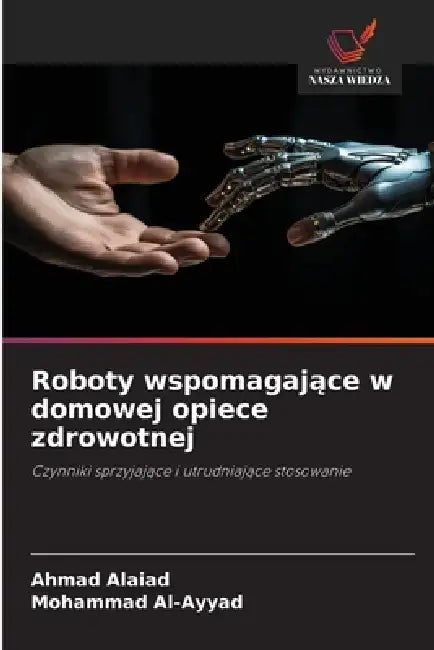 Roboty wspomagające w domowej opiece zdrowotnej by Ahmad Alaiad, Mohammad Al-Ayyad