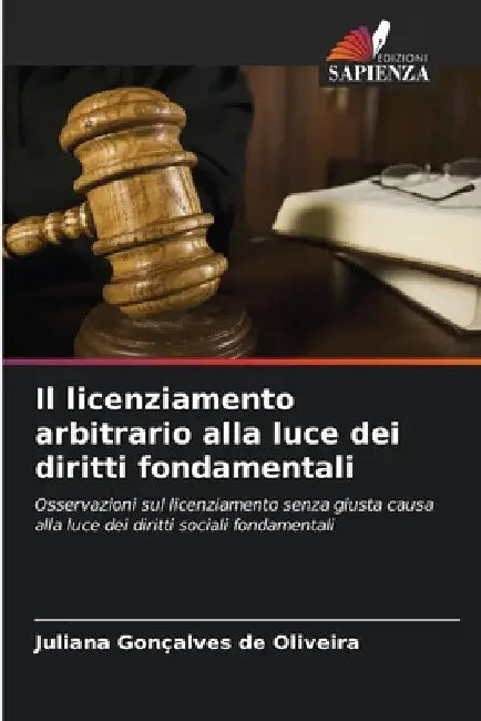 Il licenziamento arbitrario alla luce dei diritti fondamentali by Juliana Gonçalves de Oliveira