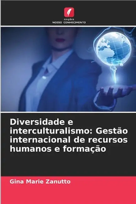 Diversidade e interculturalismo: Gestão internacional de recursos humanos e formação by Gina Marie Zanutto