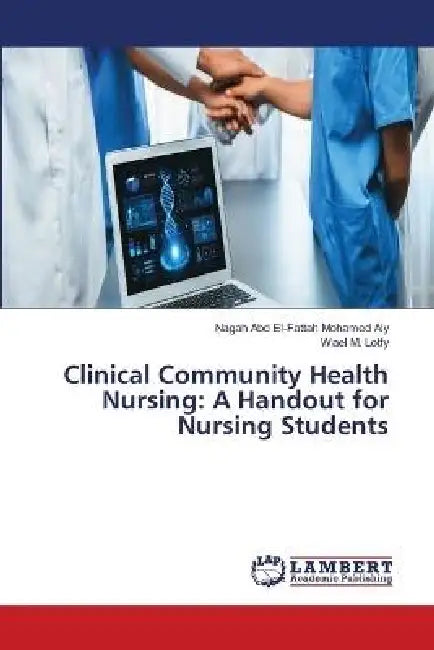 Clinical Community Health Nursing: A Handout for Nursing Students by Nagah Abd El-Fattah Mohamed Aly, Wael M. Lotfy