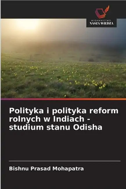 Polityka i polityka reform rolnych w Indiach - studium stanu Odisha by Mohapatra, Bishnu Prasad