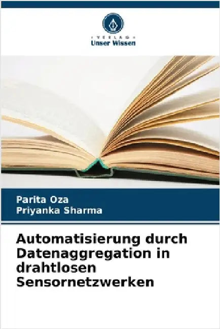 Automatisierung durch Datenaggregation in drahtlosen Sensornetzwerken by Parita Oza