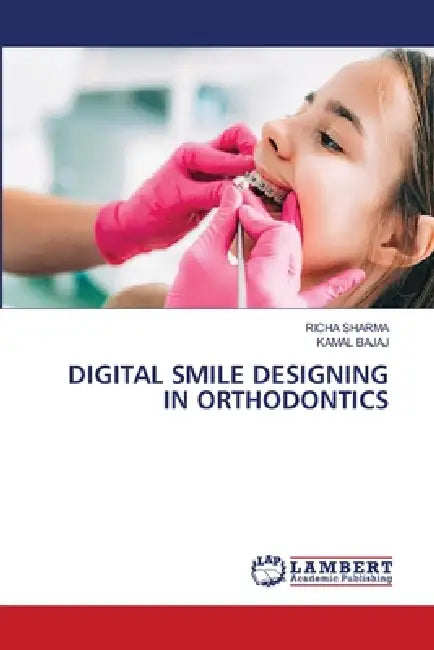 Digital Smile Designing in Orthodontics by Richa Sharma, Kamal Bajaj