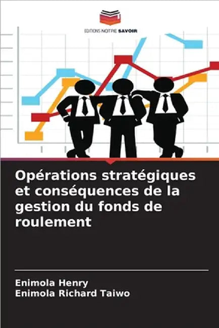Opérations stratégiques et conséquences de la gestion du fonds de roulement by Enimola Henry