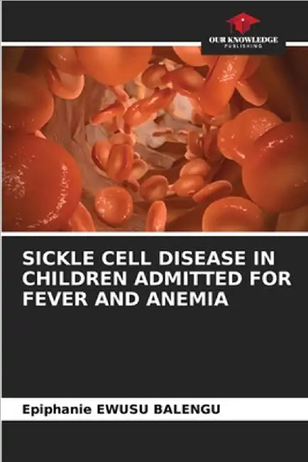 Sickle Cell Disease in Children Admitted for Fever and Anemia by Epiphanie Ewusu Balengu