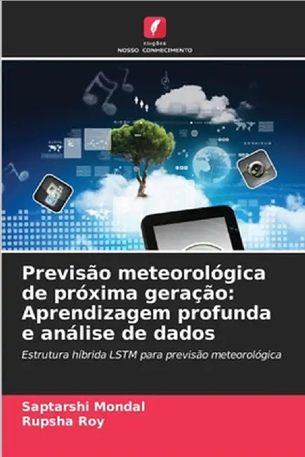 Previsão meteorológica de próxima geração: Aprendizagem profunda e análise de dados by Mondal, Saptarshi