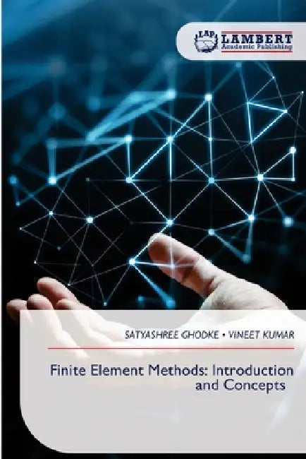 Finite Element Methods: Introduction and Concepts by Satyashree Ghodke, Vineet Kumar