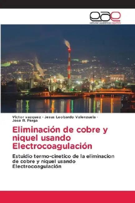 Eliminación de cobre y niquel usando Electrocoagulación by Victor Vazquez, Jesus Leobardo Valenzuela, Jose R. Parga