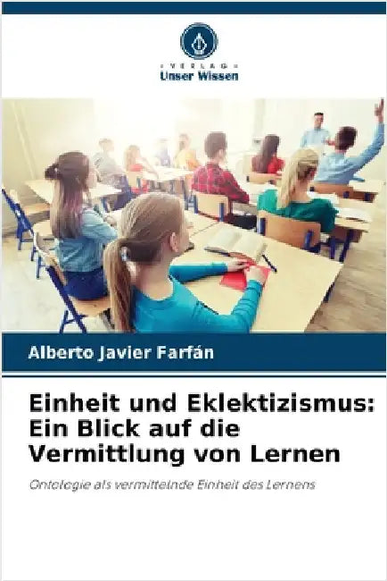 Einheit und Eklektizismus: Ein Blick auf die Vermittlung von Lernen by Farfán, Alberto Javier