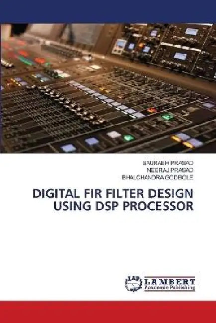 Digital Fir Filter Design Using DSP Processor by Saurabh Prasad, Neeraj Prasad, Bhalchandra Godbole