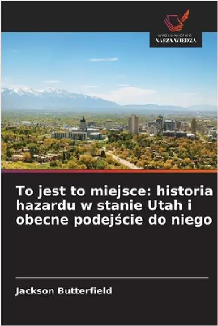To jest to miejsce: historia hazardu w stanie Utah i obecne podejście do niego by Jackson Butterfield