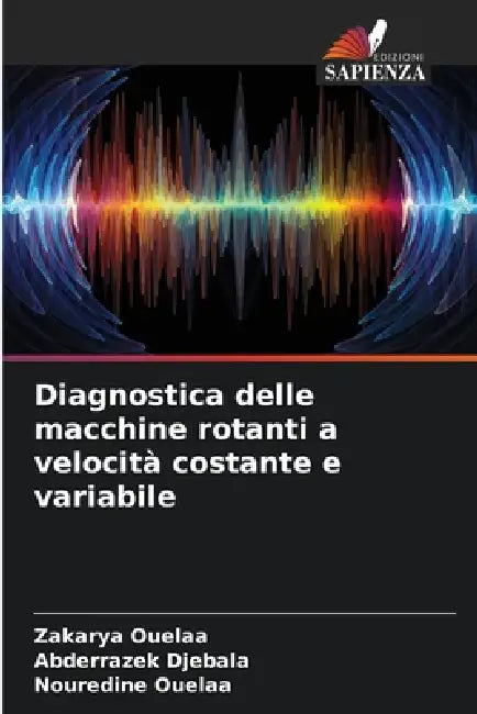 Diagnostica delle macchine rotanti a velocità costante e variabile by Zakarya Ouelaa, Abderrazek Djebala, Nouredine Ouelaa