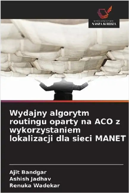 Wydajny algorytm routingu oparty na ACO z wykorzystaniem lokalizacji dla sieci MANET by Ajit Bandgar