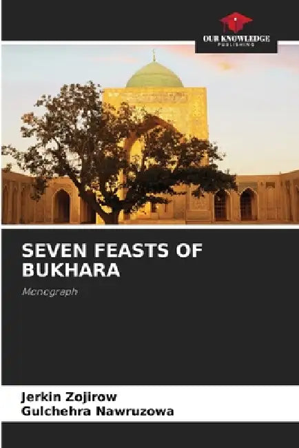 Seven Feasts of Bukhara by Jerkin Zojirow, Gulchehra Nawruzowa