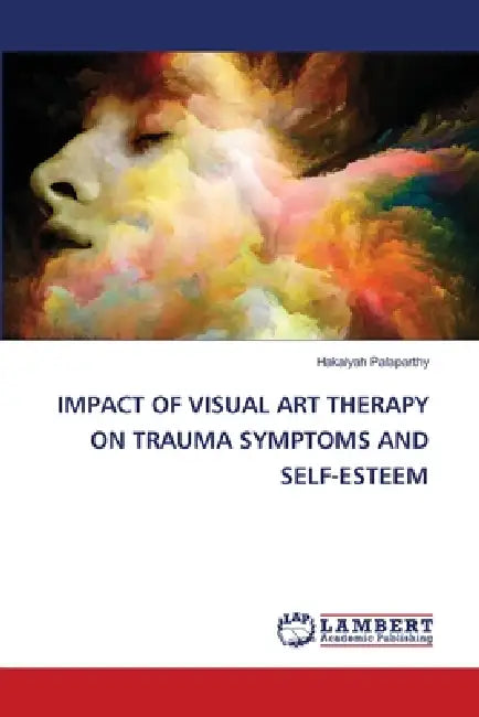 Impact of Visual Art Therapy on Trauma Symptoms and Self-Esteem by Hakalyah Palaparthy