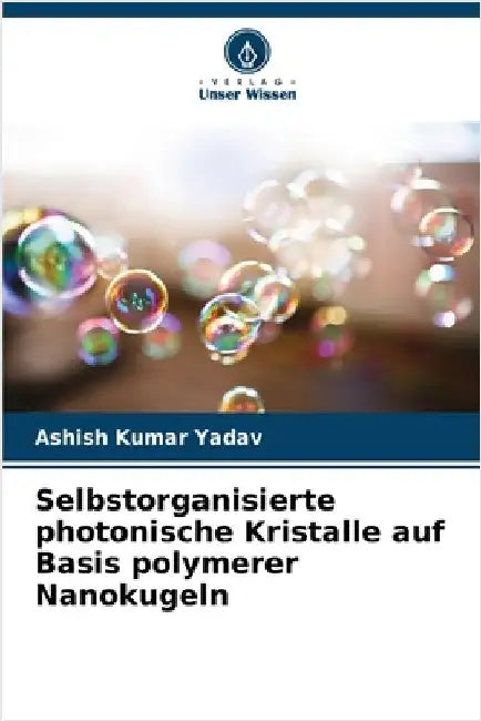 Selbstorganisierte photonische Kristalle auf Basis polymerer Nanokugeln by Ashish Kumar Yadav