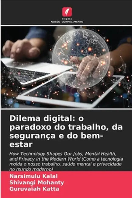 Dilema digital: o paradoxo do trabalho, da segurança e do bem-estar by Kalal, Narsimulu