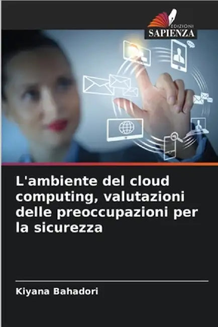 L'ambiente del cloud computing, valutazioni delle preoccupazioni per la sicurezza by Kiyana Bahadori