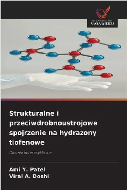 Strukturalne i przeciwdrobnoustrojowe spojrzenie na hydrazony tiofenowe by Patel, Ami Y.