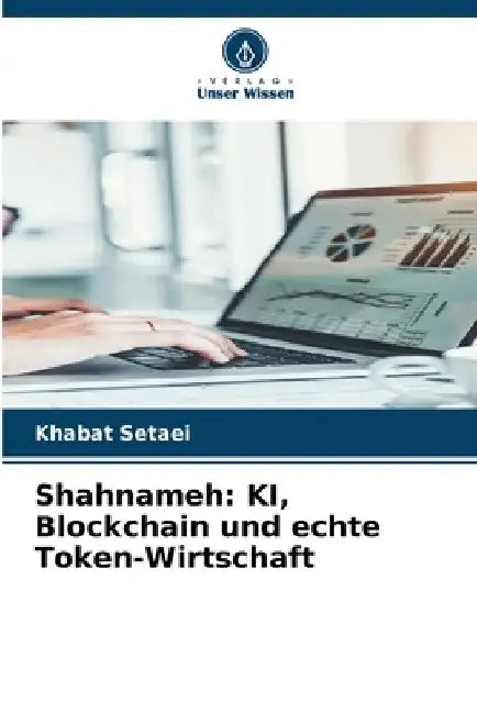 Shahnameh: KI, Blockchain und echte Token-Wirtschaft by Khabat Setaei