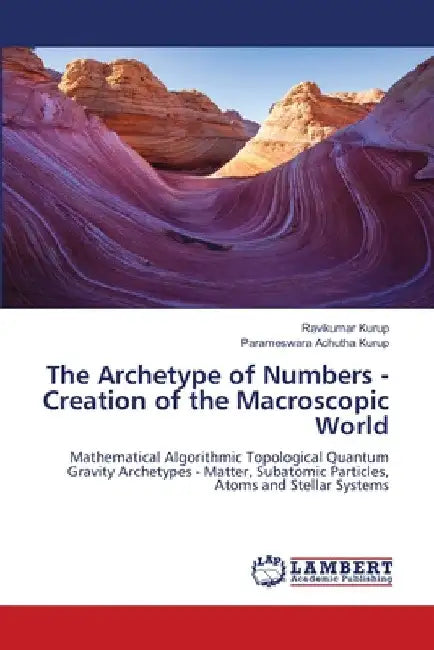 The Archetype of Numbers - Creation of the Macroscopic World by Ravikumar Kurup