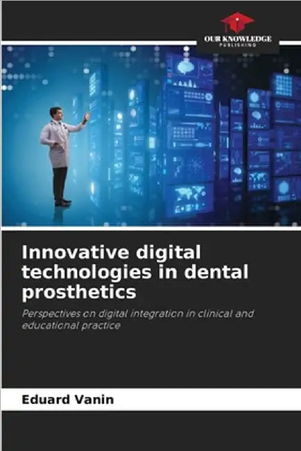 Innovative digital technologies in dental prosthetics by Vanin, Eduard