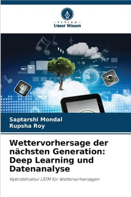 Wettervorhersage der nächsten Generation: Deep Learning und Datenanalyse by Mondal, Saptarshi