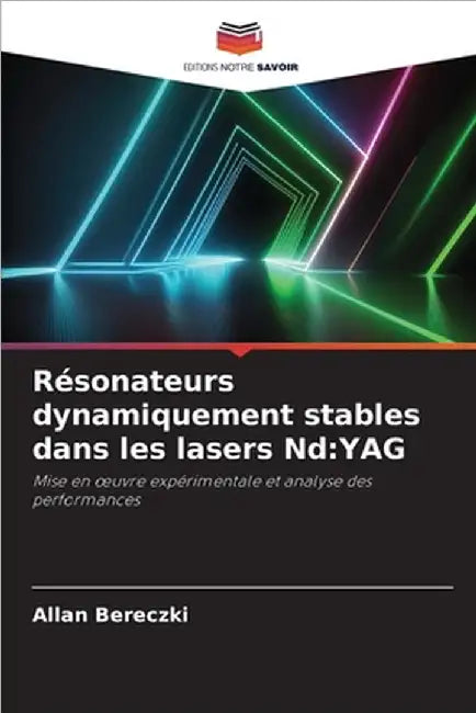 Résonateurs dynamiquement stables dans les lasers Nd: Yag by Allan Bereczki