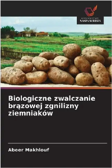 Biologiczne zwalczanie brązowej zgnilizny ziemniaków by Makhlouf, Abeer