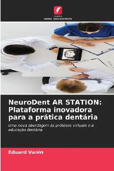 NeuroDent AR STATION: Plataforma inovadora para a prática dentária by Eduard Vanin