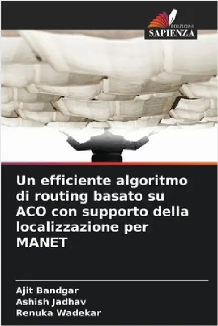 Un efficiente algoritmo di routing basato su ACO con supporto della localizzazione per MANET by Ajit Bandgar