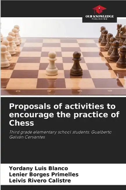 Proposals of activities to encourage the practice of Chess by Luis Blanco, Yordany
