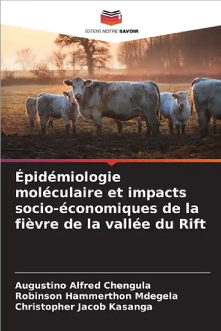 Épidémiologie moléculaire et impacts socio-économiques de la fièvre de la vallée du Rift by Chengula, Augustino Alfred