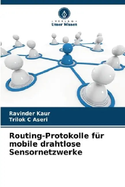 Routing-Protokolle für mobile drahtlose Sensornetzwerke by Ravinder Kaur