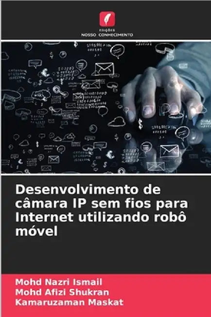 Desenvolvimento de câmara IP sem fios para Internet utilizando robô móvel by Ismail, Mohd Nazri