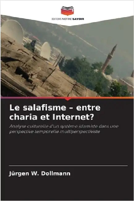 Le salafisme - entre charia et Internet? by Jürgen W. Dollmann