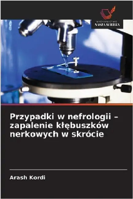 Przypadki w nefrologii - zapalenie klębuszków nerkowych w skrócie by Arash Kordi